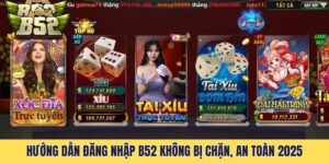 Hướng Dẫn Đăng Nhập B52 Không Bị Chặn, An Toàn 2025