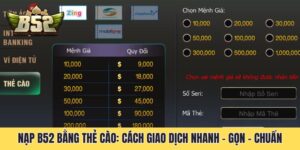 Nạp B52 Bằng Thẻ Cào: Cách Giao Dịch Nhanh - Gọn - Chuẩn