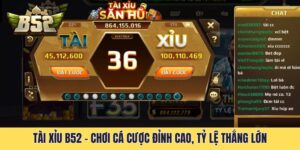 Tài Xỉu B52 - Chơi Cá Cược Đỉnh Cao, Tỷ Lệ Thắng Lớn